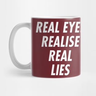 Real Eyes Realise Real Lies Mug